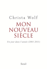 Mon nouveau siècle : un jour dans l'année : 2001-2011 - Christa Wolf
