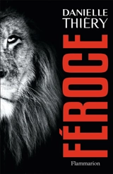 Une enquête de la commissaire Edwige Marion. Féroce - Danielle Thiéry