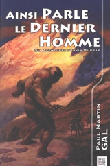 Ainsi parle le dernier homme : six aventures d'Irvin Murray - Paul Martin Gal
