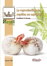 La reproduction des reptiles en captivité : conditions & élevage - Vincent Noël