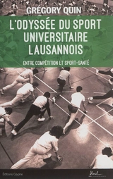 L'odyssée du sport universitaire lausannois : entre compétition et sport-santé - Grégory Quin