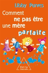 Comment ne pas être une mère parfaite ou L'art de se débrouiller pour avoir la paix - Libby Purves
