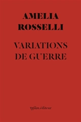 Variations de guerre. Comme un soldat en guerre. Note sur Amelia Rosselli - Amelia Rosselli
