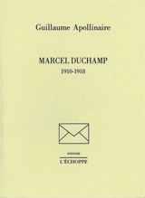 Marcel Duchamp, 1910-1918 - Guillaume Apollinaire