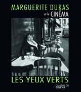 Les yeux verts : Marguerite Duras et le cinéma - Marguerite Duras