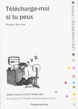 Télécharge-moi si tu peux : musique, film, livre - Anna Bernard