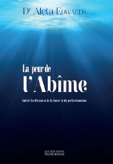 La peur de l'abîme : guérir les blessures de la honte et du perfectionnisme - Aleta Edwards