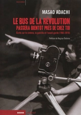 Le bus de la révolution passera bientôt près de chez toi : écrits sur le cinéma, la guérilla et l'avant-garde (1963-2010) - Masao Adachi