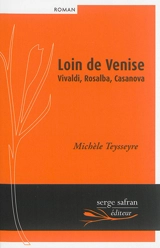 Loin de Venise : Vivaldi, Rosalba, Casanova - Michèle Teysseyre