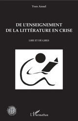 De l'enseignement de la littérature en crise : lire et dé-lires - Yves Ansel