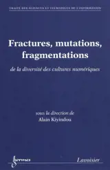 Fractures, mutations, fragmentations : de la diversité des cultures numériques