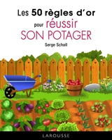 Les 50 règles d'or pour réussir son potager - Serge Schall