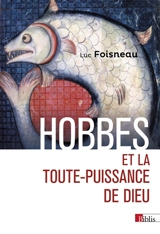 Hobbes et la toute-puissance de Dieu - Luc Foisneau
