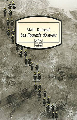 Les fourmis d'Anvers - Alain Defossé