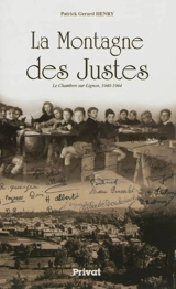La montagne des Justes : Le Chambon-sur-Lignon, 1940-1944 - Patrick Gerard Henry