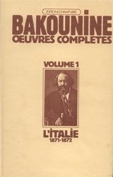Oeuvres complètes. Vol. 1. L'Italie : 1871-1872, la polémique avec Mazzini - Michel Bakounine