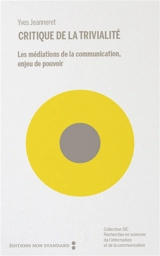 Critique de la trivialité : les médiations de la communication, enjeu de pouvoir - Yves Jeanneret