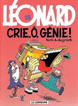 Léonard. Vol. 15. Crie, ô, génie ! - Bob De Groot