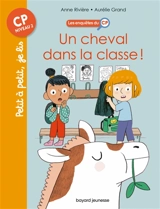 Les enquêtes du CP. Vol. 7. Un cheval dans la classe ! - Anne Rivière