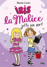 Iris la malice. Vol. 2. Iris la malice jette un sort - Wanda Coven
