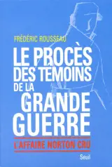 Le procès des témoins de la Grande Guerre : l'affaire Norton Cru - Frédéric Rousseau