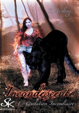 Incandescente. Vol. 1. Révélation incendiaire - K. Aisling