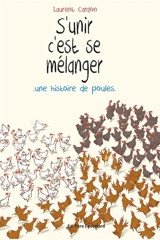 S'unir c'est se mélanger : une histoire de poules - Laurent Cardon