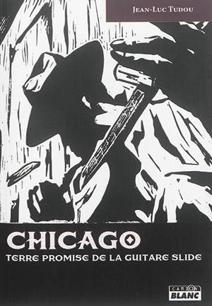 Chicago : terre promise de la guitare slide - Jean-Luc Tudou