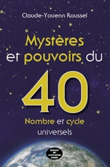Mystères et pouvoirs du 40 : nombre et cycle universels - Claude-Youenn Roussel