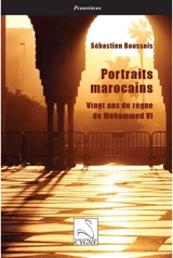 Portraits marocains : vingt ans de règne de Mohammed VI - Sébastien Boussois