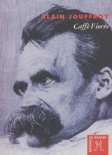 Caffè Fiorio : une heure avant la fin de l'effondrement de Nietzsche - Alain Jouffroy