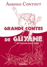 Grands contes de Guyane : en français et en créole - Auxence Contout