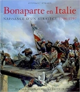 Bonaparte en Italie : naissance d'un stratège, 1796-1797 - Stéphane Béraud