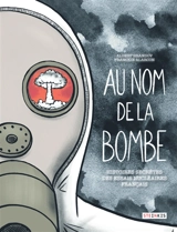 Au nom de la bombe : histoires secrètes des essais nucléaires français - Albert Dandrov