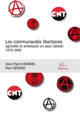 Les communautés libertaires agricoles et artistiques en pays catalan : 1970-2000 - Jean-Pierre Bonnel