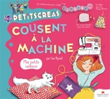 Les petitscréas cousent à la machine : mes petits cadeaux - Lise Paynot