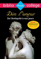 Dire l'amour de l'Antiquité à nos jours : anthologie - Frédérique Lambert