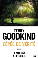 L'épée de vérité. Vol. 12. La machine à présages - Terry Goodkind