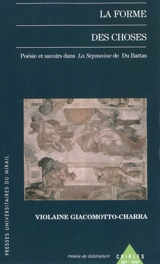La forme des choses : poésie et savoirs dans La sepmaine de Du Bartas - Violaine Giacomotto-Charra