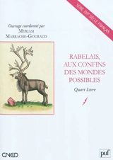 Rabelais, aux confins des mondes possibles : Quart Livre - Violaine Giacomotto-Charra