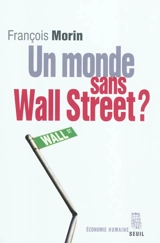 Un monde sans Wall Street ? - François Morin