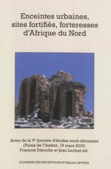 Enceintes urbaines, sites fortifiés, forteresses d'Afrique du Nord : actes de la Ve Journée d'études nord-africaines : Palais de l'Institut, 19 mars 2010 - Journée d'études nord-africaines (5 ; 2010 ; Paris)