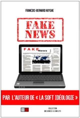 Fake news : la grande peur - François-Bernard Huyghe