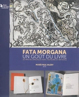 Fata Morgana, un goût du livre : 50 ans de dialogue avec auteurs et artistes : exposition, Sète, Musée Paul Valéry, du 7 mars au 24 mai 2015