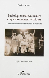 Pathologie cardiovasculaire et questionnements éthiques : les enjeux des revues de mortalité et de morbidité - Fabrice Larrazet