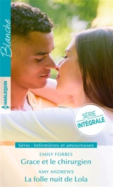 Grace et le chirurgien. La folle nuit de Lola : infirmières et amoureuses - Emily Forbes