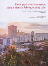 Participation et innovation sociale dans la fabrique de la ville : actes de la Journée d'études doctorales du Lifam, 6 juillet 2017 - Laboratoire Innovation, formes, architectures, milieux (Montpellier). Journée d'études doctorales (2 ; 2017)