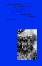 La plus grande oeuvre d'art pour le cosmos tout entier : Stockhausen et le 11 septembre : essai sur la musique et la violence - Lambert Dousson