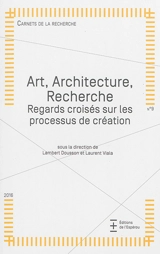 Carnets de la recherche, n° 9. Art, architecture, recherche : regards croisés sur les processus de création