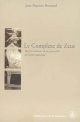 Le complexe de Zeus : représentations de la paternité en Grèce ancienne - Jean-Baptiste Bonnard